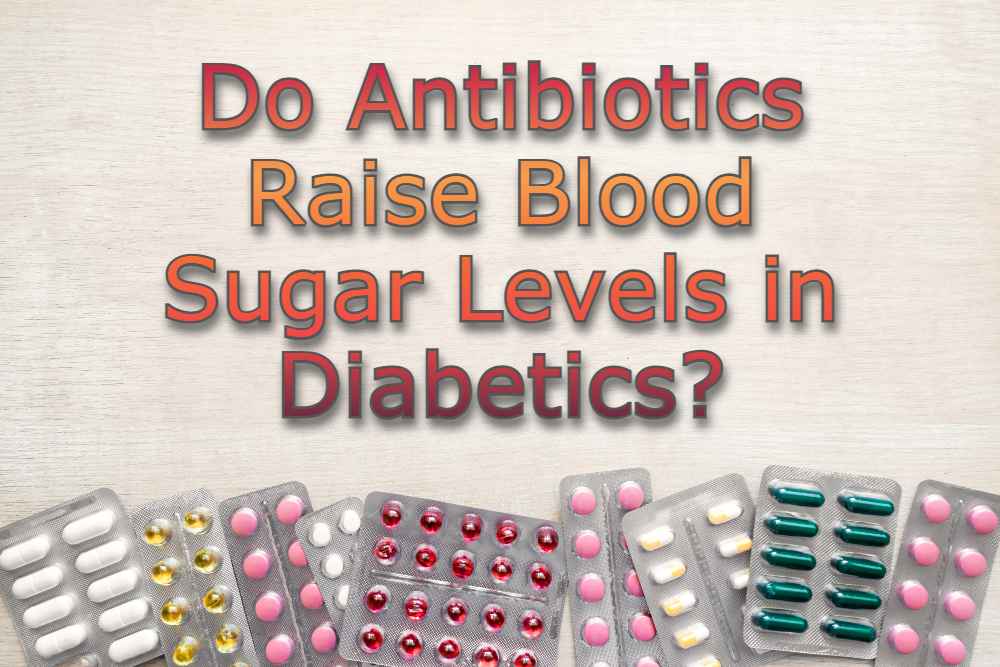 Do Antibiotics Raise Blood Sugar Levels In Diabetics Breathe Well Being