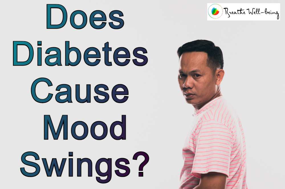 Does Diabetes Cause Mood Swings Breathe Well Being