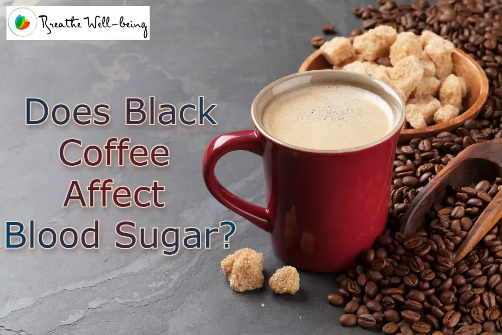 Diabetes And Coffee Does Black Coffee Affect Blood Sugar Breathe 